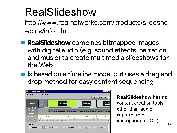 Real. Slideshow http: //www. realnetworks. com/products/slidesho wplus/info. html Real. Slideshow combines bitmapped images with