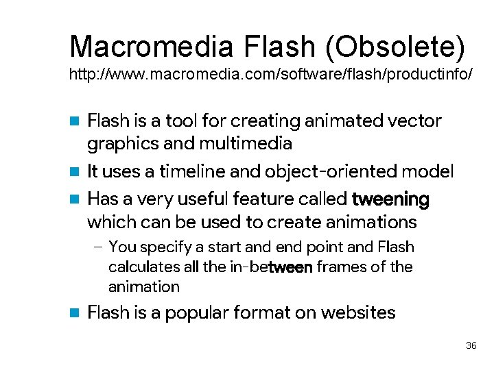 Macromedia Flash (Obsolete) http: //www. macromedia. com/software/flash/productinfo/ Flash is a tool for creating animated
