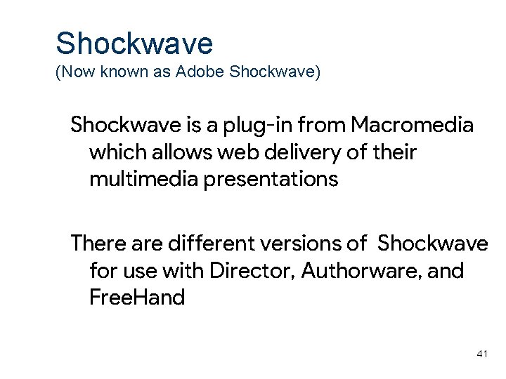 Shockwave (Now known as Adobe Shockwave) Shockwave is a plug-in from Macromedia which allows