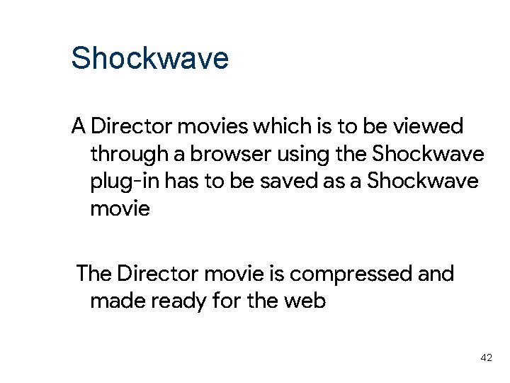 Shockwave A Director movies which is to be viewed through a browser using the