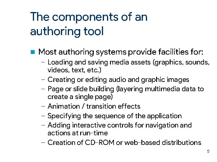 The components of an authoring tool n Most authoring systems provide facilities for: –