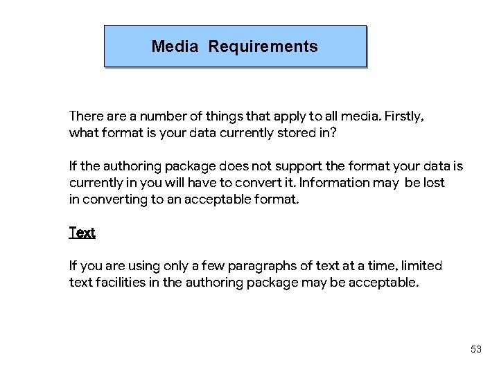 Media Requirements There a number of things that apply to all media. Firstly, what