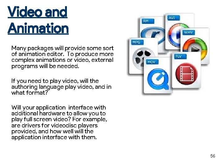 Video and Animation Many packages will provide some sort of animation editor. To produce