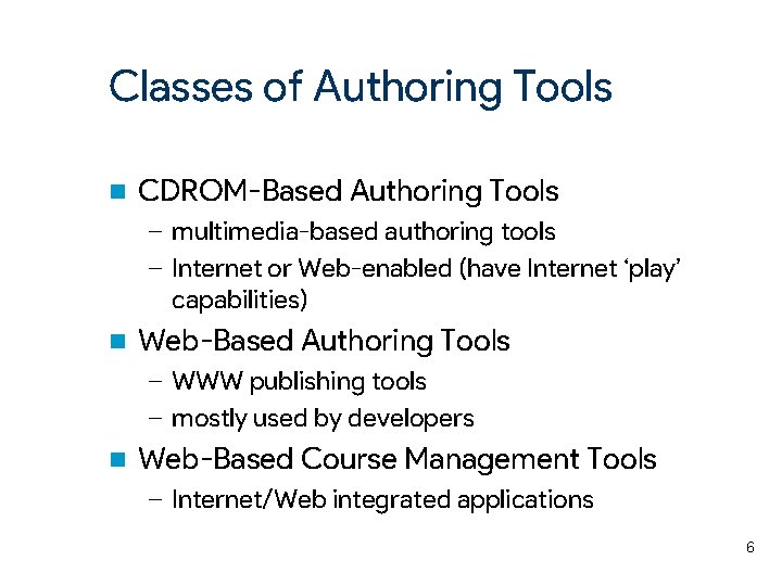 Classes of Authoring Tools n CDROM-Based Authoring Tools – multimedia-based authoring tools – Internet