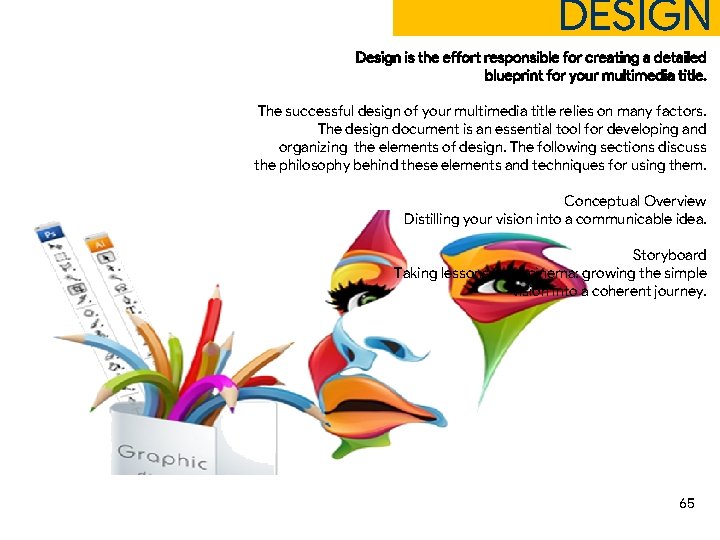 DESIGN Design is the effort responsible for creating a detailed blueprint for your multimedia