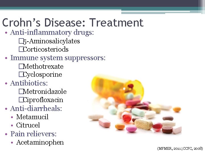 Crohn’s Disease: Treatment • Anti-inflammatory drugs: � 5 -Aminosalicylates �Corticosteriods • Immune system suppressors: