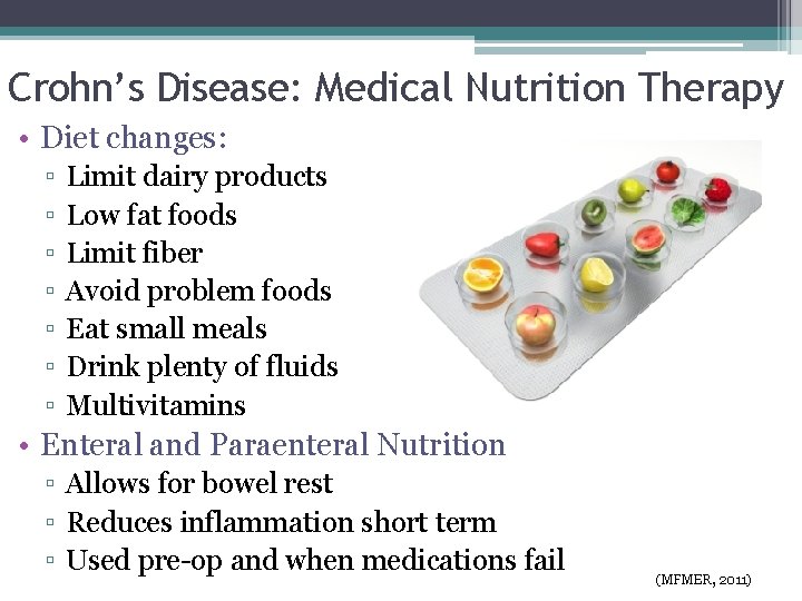 Crohn’s Disease: Medical Nutrition Therapy • Diet changes: ▫ ▫ ▫ ▫ Limit dairy