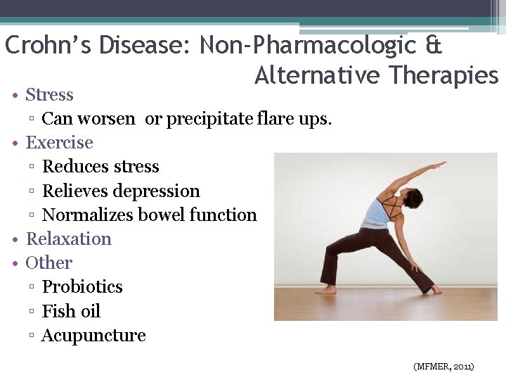 Crohn’s Disease: Non-Pharmacologic & Alternative Therapies • Stress ▫ Can worsen or precipitate flare