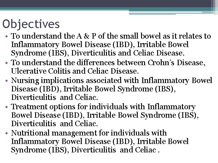 Objectives • To understand the A & P of the small bowel as it