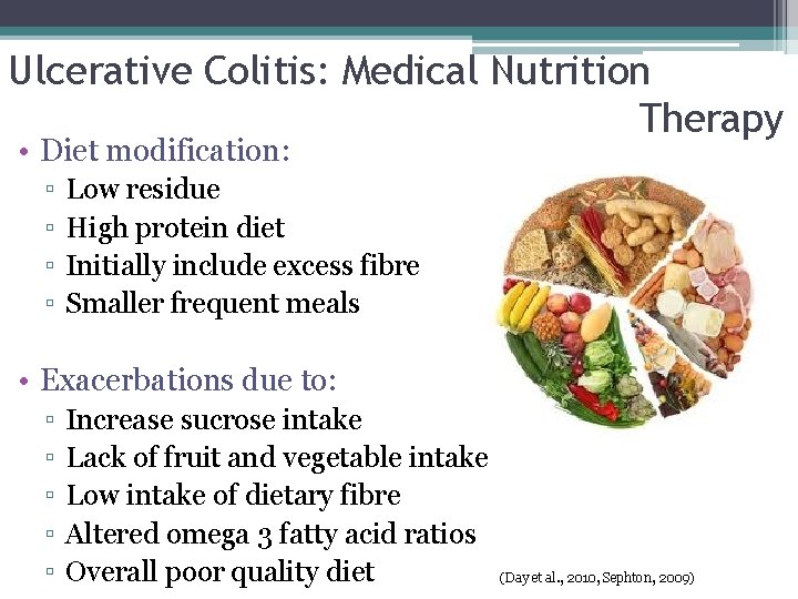 Ulcerative Colitis: Medical Nutrition Therapy • Diet modification: ▫ ▫ Low residue High protein