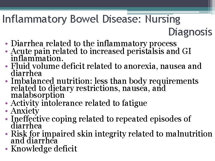 Inflammatory Bowel Disease: Nursing Diagnosis • Diarrhea related to the inflammatory process • Acute