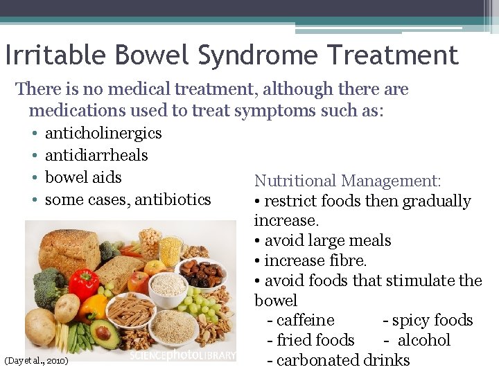 Irritable Bowel Syndrome Treatment There is no medical treatment, although there are medications used