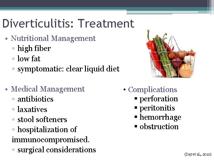 Diverticulitis: Treatment • Nutritional Management ▫ high fiber ▫ low fat ▫ symptomatic: clear
