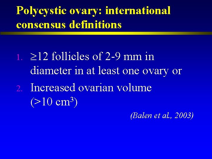 Polycystic ovary: international consensus definitions 1. 2. 12 follicles of 2 -9 mm in
