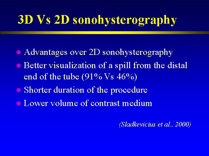 3 D Vs 2 D sonohysterography Advantages over 2 D sonohysterography l Better visualization