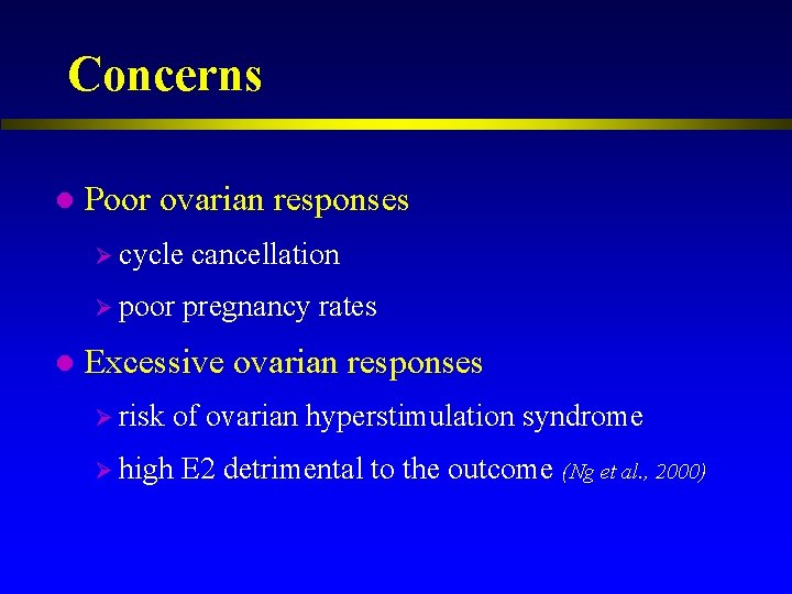Concerns l Poor ovarian responses Ø cycle Ø poor l cancellation pregnancy rates Excessive