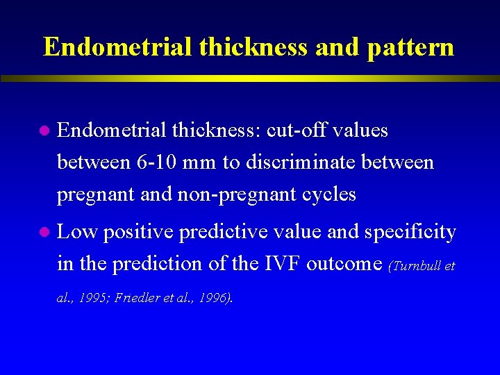 Endometrial thickness and pattern l Endometrial thickness: cut-off values between 6 -10 mm to