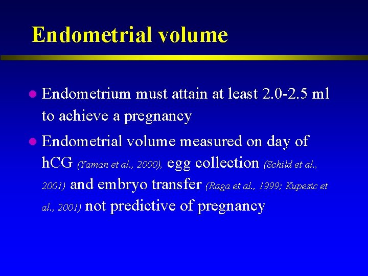 Endometrial volume l Endometrium must attain at least 2. 0 -2. 5 ml to