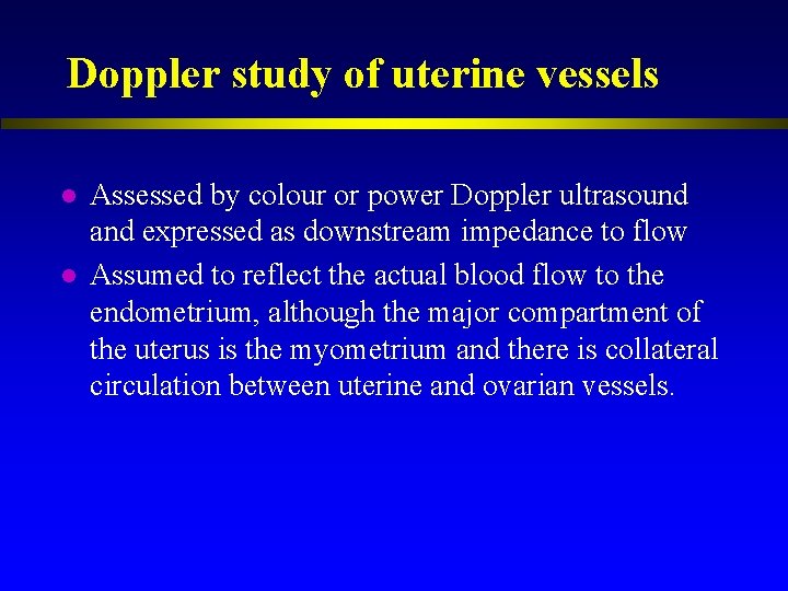 Doppler study of uterine vessels l l Assessed by colour or power Doppler ultrasound