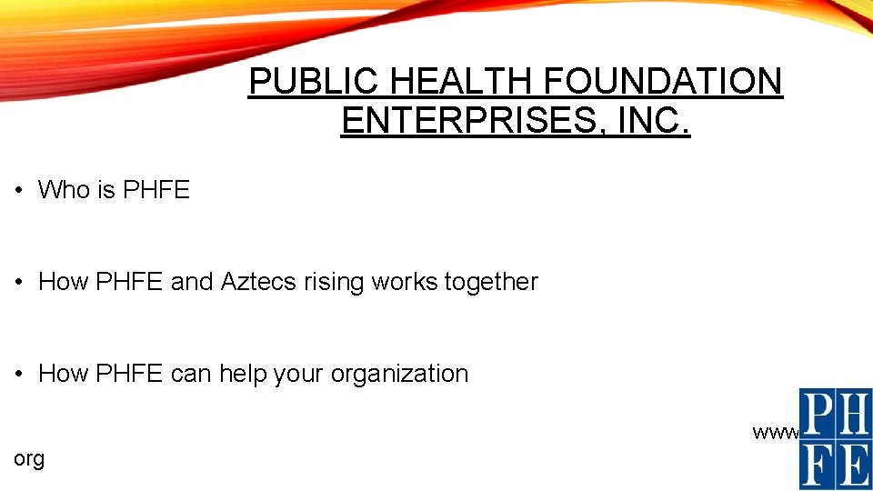 PUBLIC HEALTH FOUNDATION ENTERPRISES, INC. • Who is PHFE • How PHFE and Aztecs