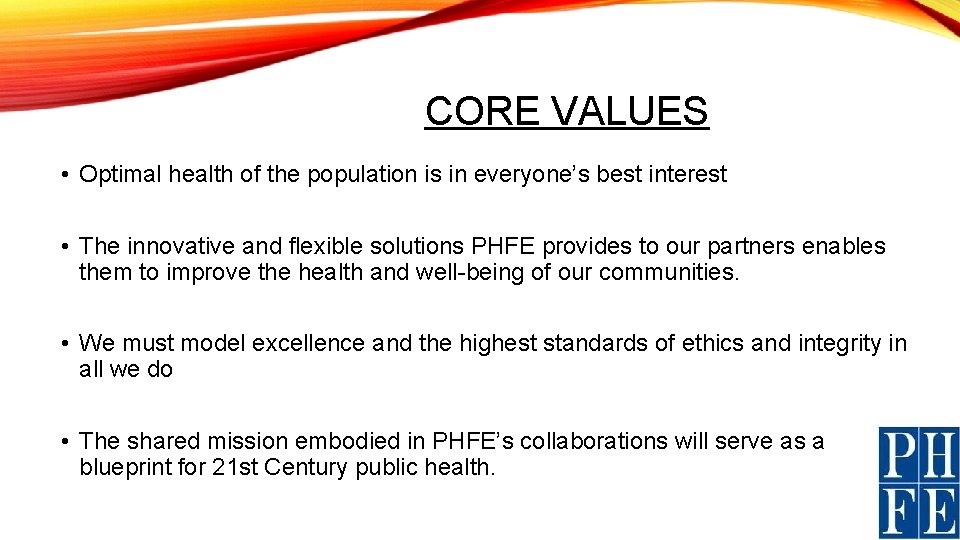 CORE VALUES • Optimal health of the population is in everyone’s best interest •