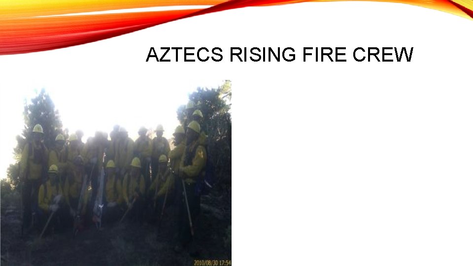 AZTECS RISING FIRE CREW 