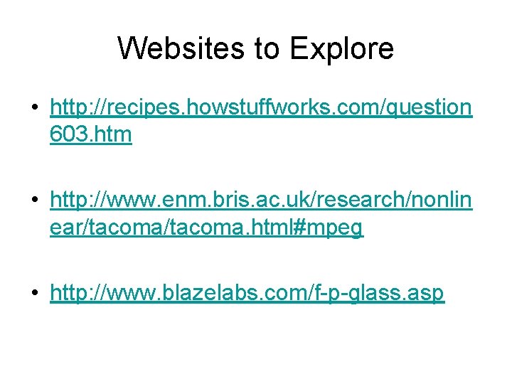 Websites to Explore • http: //recipes. howstuffworks. com/question 603. htm • http: //www. enm. Websites to Explore • http: //recipes. howstuffworks. com/question 603. htm • http: //www. enm.