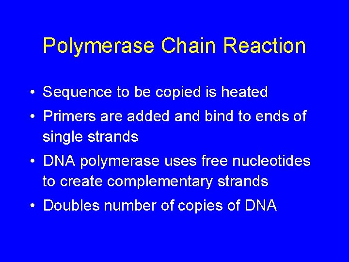 Polymerase Chain Reaction • Sequence to be copied is heated • Primers are added