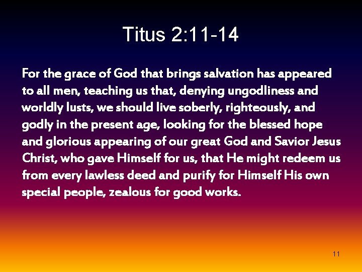 Titus 2: 11 -14 For the grace of God that brings salvation has appeared