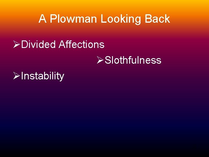 A Plowman Looking Back ØDivided Affections ØSlothfulness ØInstability 13 