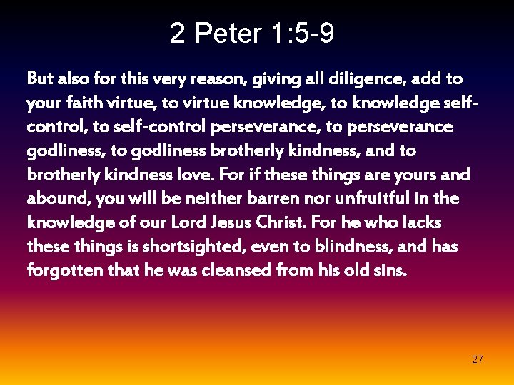 2 Peter 1: 5 -9 But also for this very reason, giving all diligence,