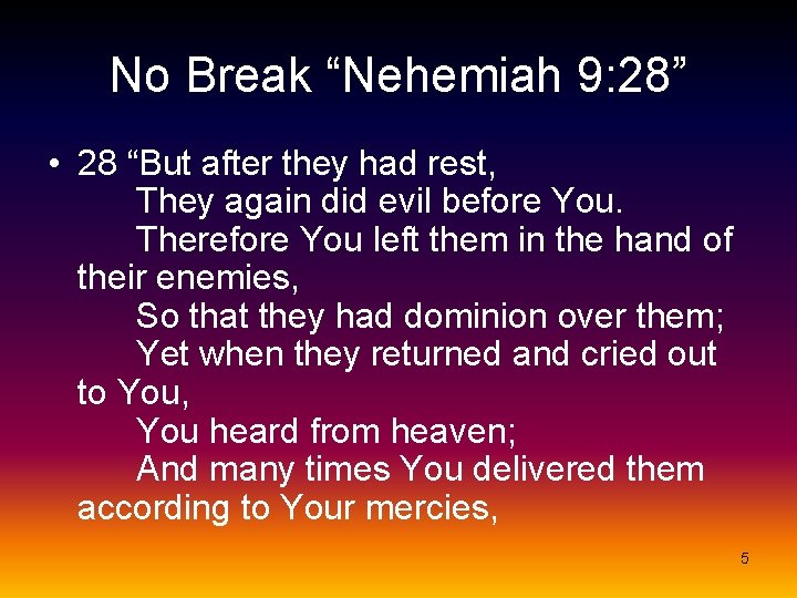 No Break “Nehemiah 9: 28” • 28 “But after they had rest, They again