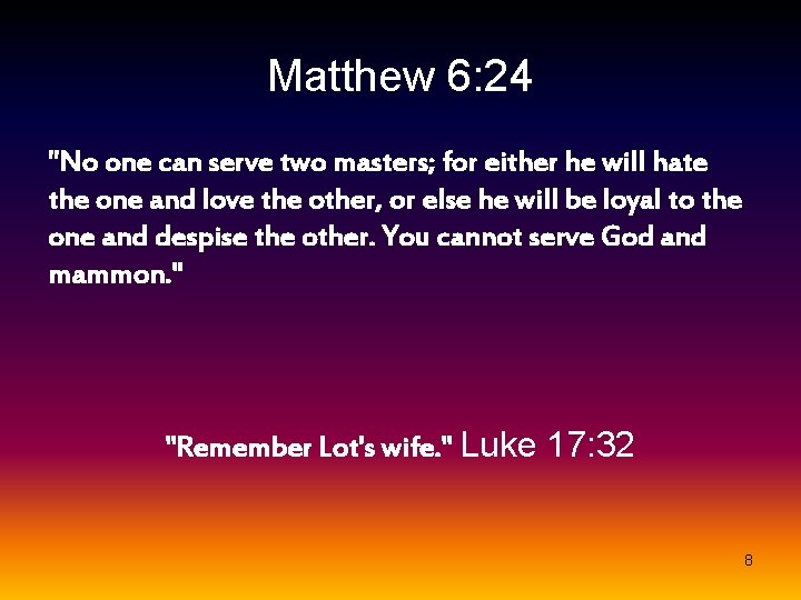 Matthew 6: 24 "No one can serve two masters; for either he will hate