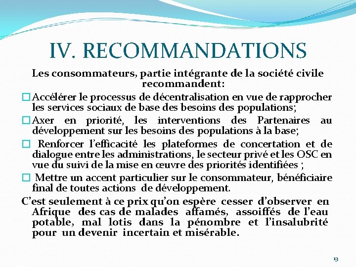 IV. RECOMMANDATIONS Les consommateurs, partie intégrante de la société civile recommandent: �Accélérer le processus