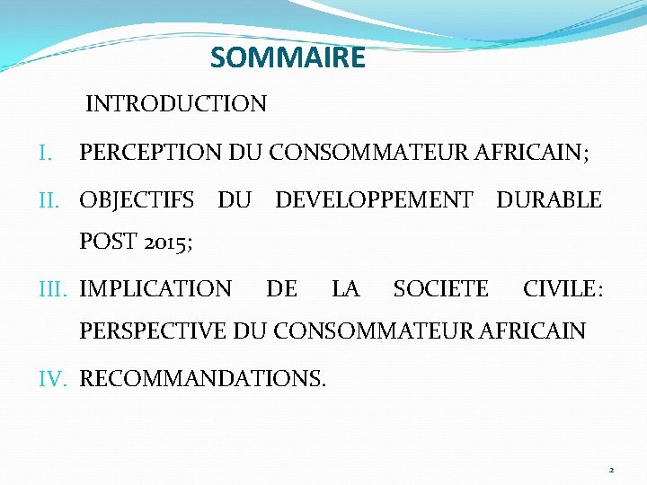 SOMMAIRE INTRODUCTION I. PERCEPTION DU CONSOMMATEUR AFRICAIN; II. OBJECTIFS DU DEVELOPPEMENT DURABLE POST 2015;