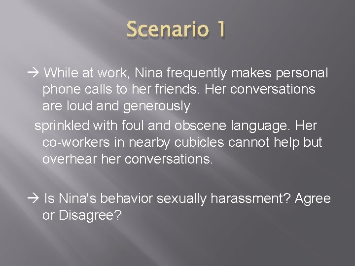 Scenario 1 While at work, Nina frequently makes personal phone calls to her friends.