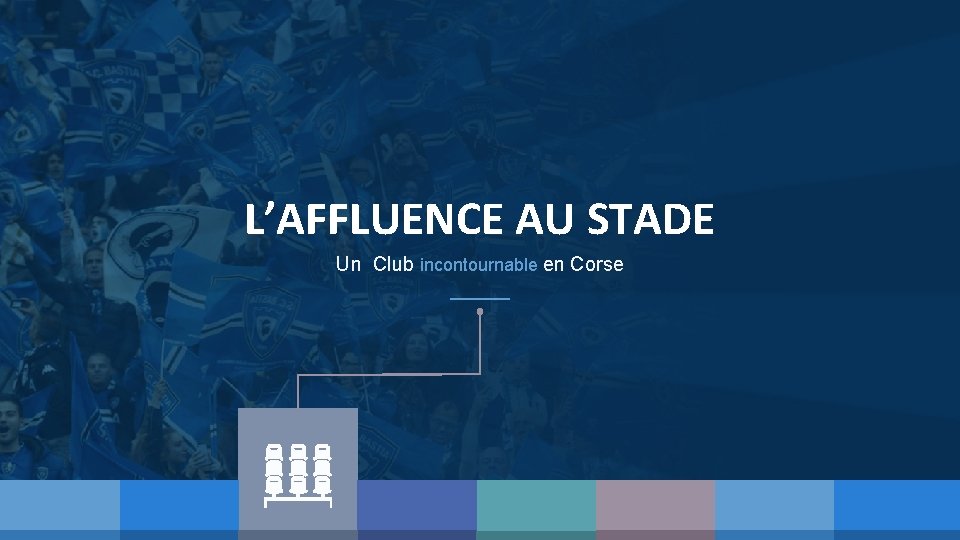 L’AFFLUENCE AU STADE Un Club incontournable en Corse 