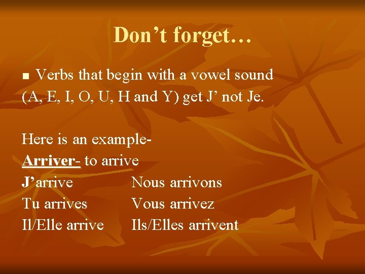 Don’t forget… Verbs that begin with a vowel sound (A, E, I, O, U,
