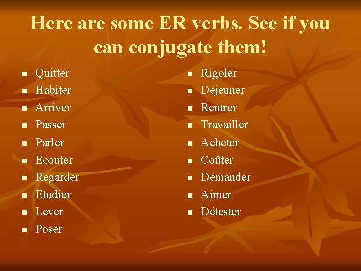 Here are some ER verbs. See if you can conjugate them! n n n