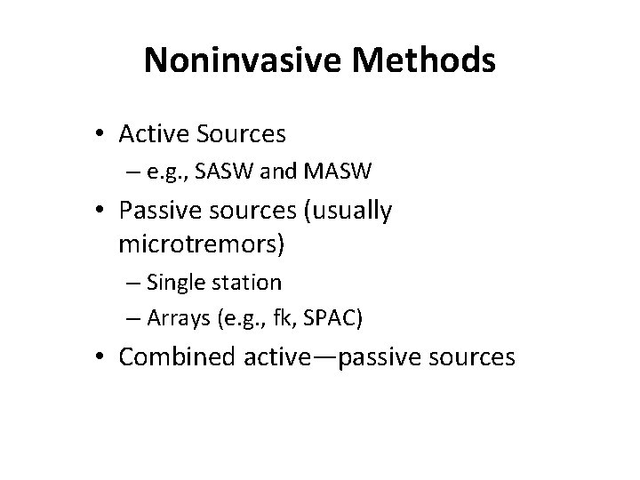Noninvasive Methods • Active Sources – e. g. , SASW and MASW • Passive