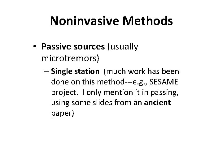 Noninvasive Methods • Passive sources (usually microtremors) – Single station (much work has been