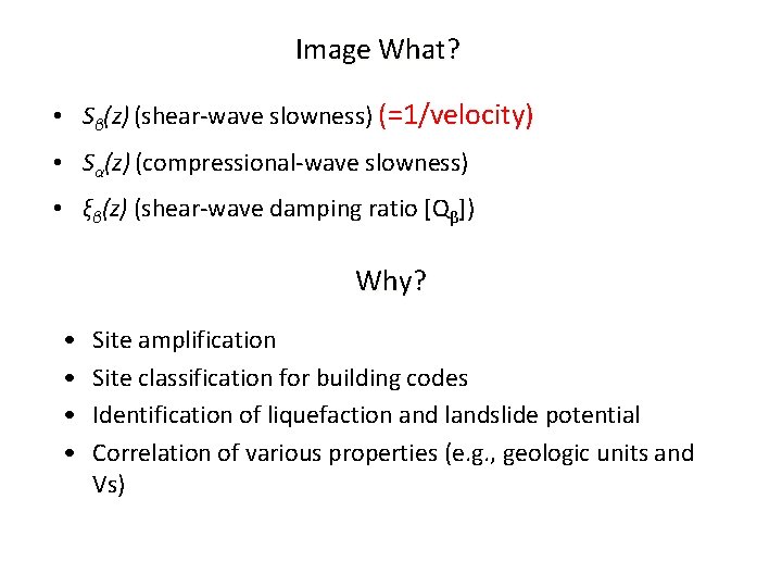 Image What? • Sβ(z) (shear-wave slowness) (=1/velocity) • Sα(z) (compressional-wave slowness) • ξβ(z) (shear-wave