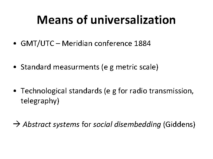 Means of universalization • GMT/UTC – Meridian conference 1884 • Standard measurments (e g