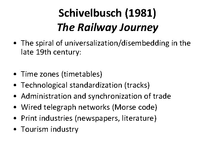 Schivelbusch (1981) The Railway Journey • The spiral of universalization/disembedding in the late 19