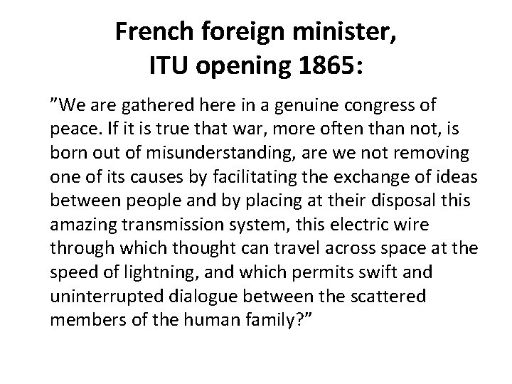 French foreign minister, ITU opening 1865: ”We are gathered here in a genuine congress