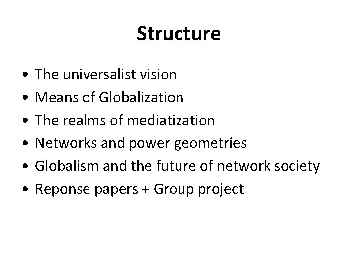 Structure • • • The universalist vision Means of Globalization The realms of mediatization