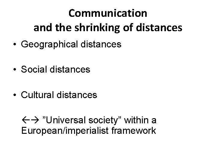 Communication and the shrinking of distances • Geographical distances • Social distances • Cultural