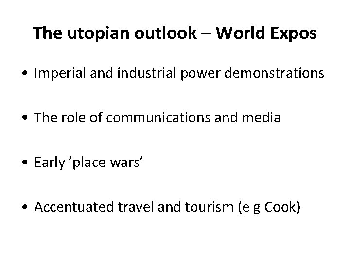 The utopian outlook – World Expos • Imperial and industrial power demonstrations • The