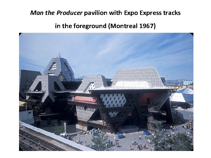 Man the Producer pavilion with Expo Express tracks in the foreground (Montreal 1967) 
