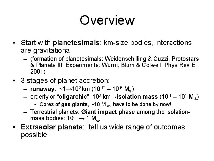 Overview • Start with planetesimals: km-size bodies, interactions are gravitational – (formation of planetesimals: